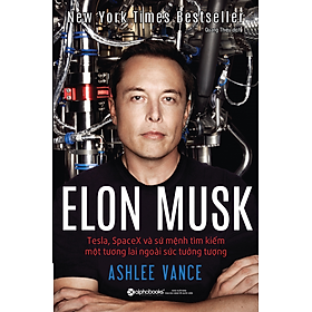 Sách Elon Musk: Tesla, SpaceX Và Sứ Mệnh Tìm Kiếm Một Tương Lai Ngoài Sức Tưởng Tượng